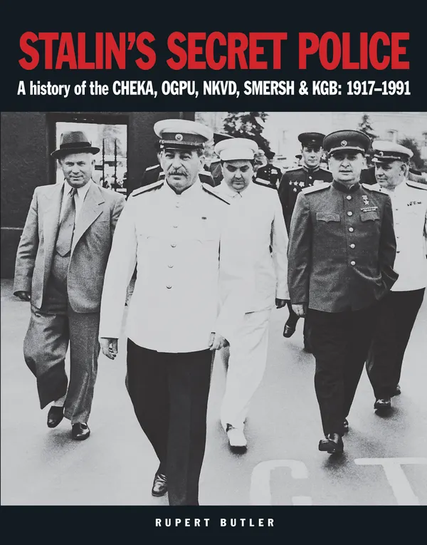 Stalin’s Secret Police : A history of the CHEKA, OGPU, NKVD, SMERSH & KGB: 1917–1991