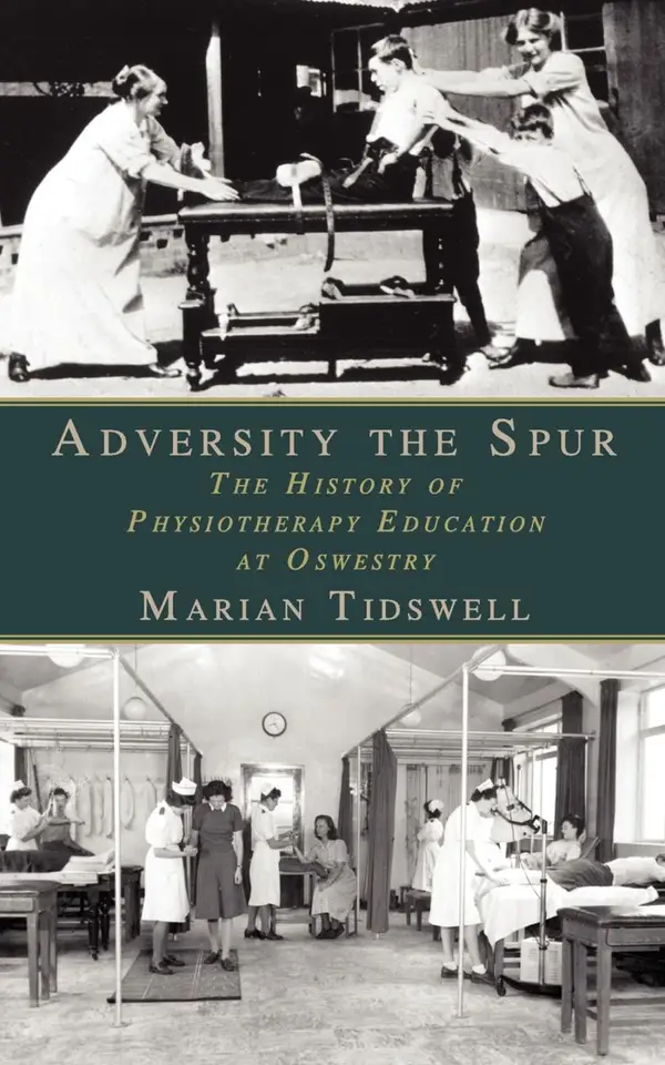 Adversity the Spur : The History of Physiotherapy Education at Oswestry