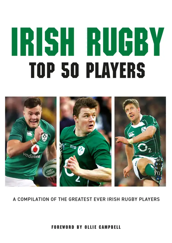 Irish Rugby - Top 50 Players : A Compilation of the Greatest Ever Irish Rugby Players