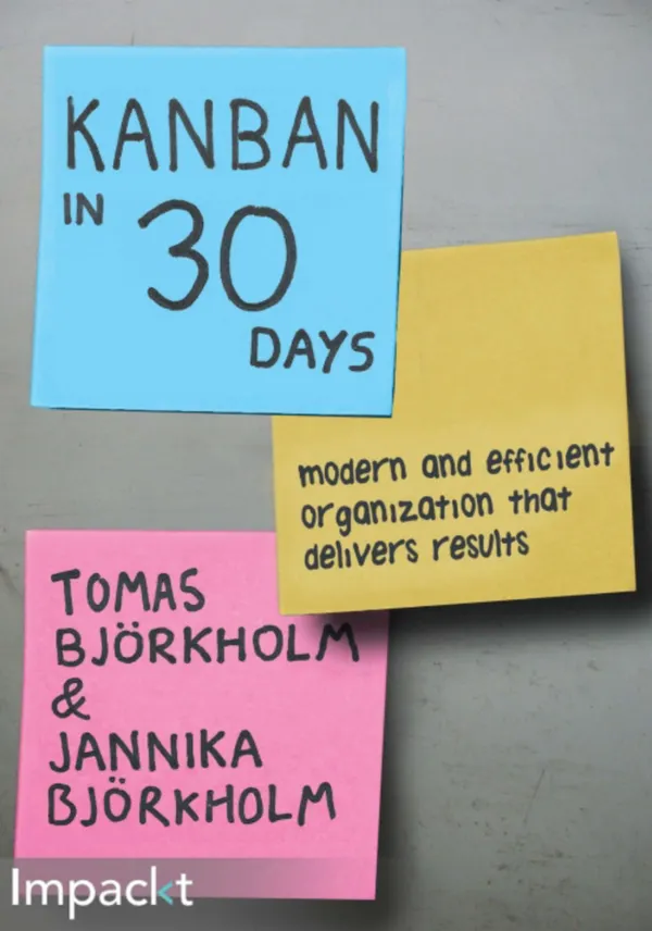 Kanban in 30 days : Modern and efficient organization that delivers results