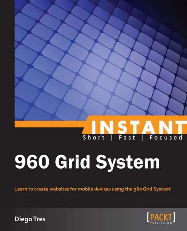 Instant 960 Grid System : Learn to create websites for mobile devices using the 960 Grid System!