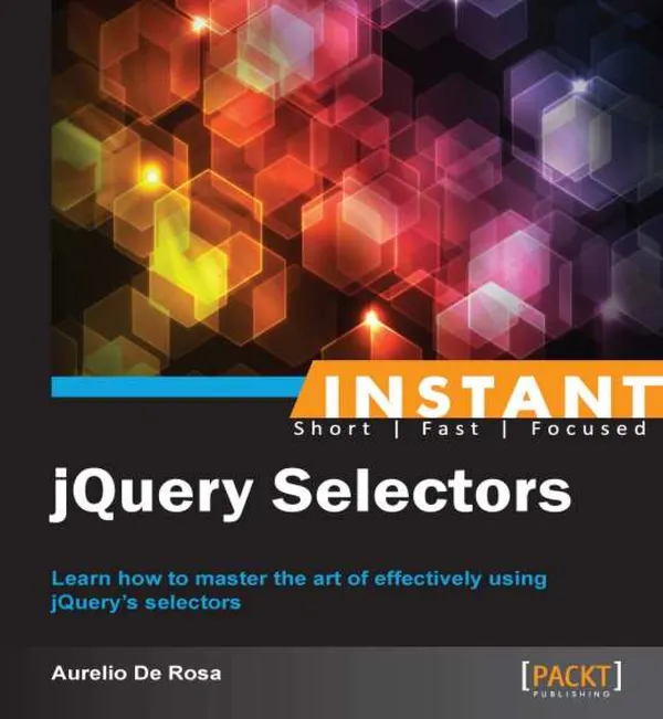 jQuery Selectors : Learn how to master the art of effectively using jQuery's selectors