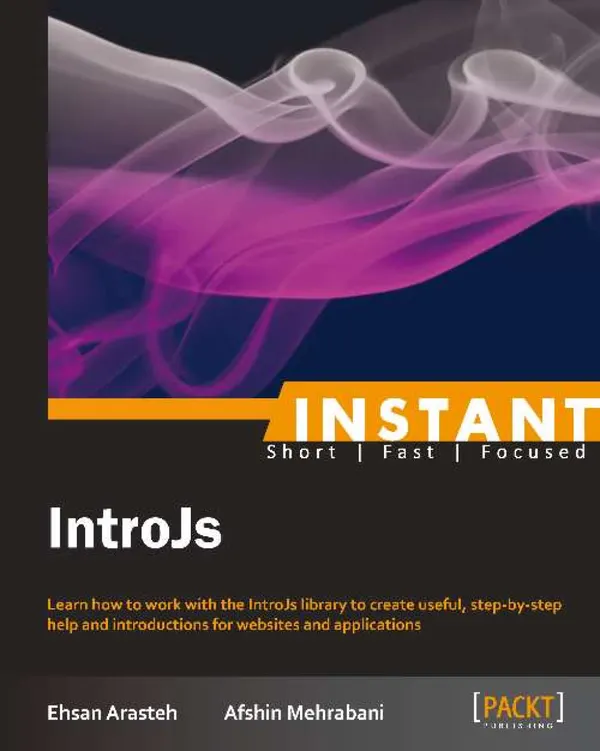 Instant IntroJs : Learn how to work with the IntroJs library to create useful, step-by-step help and introductions for websites and applications