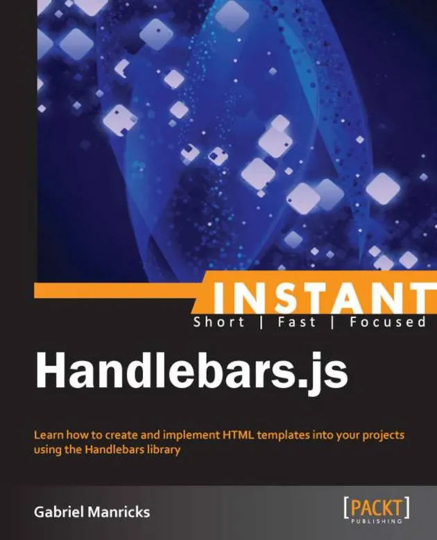 Instant Handlebars.js : Learn how to create and implement HTML ...