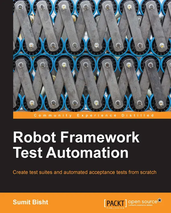 Robot Framework Test Automation : Create test suites and automated acceptance tests from scratch