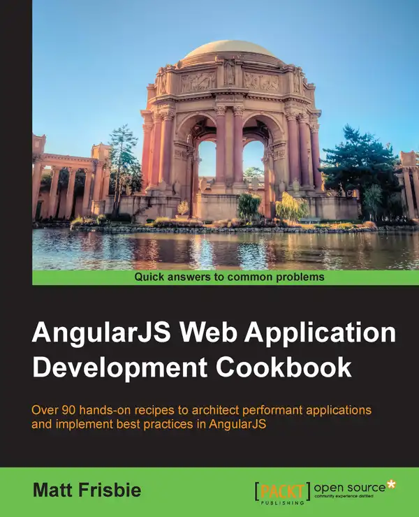 AngularJS Web Application Development Cookbook : Over 90 hands-on recipes to architect performant applications and implement best practices in AngularJS