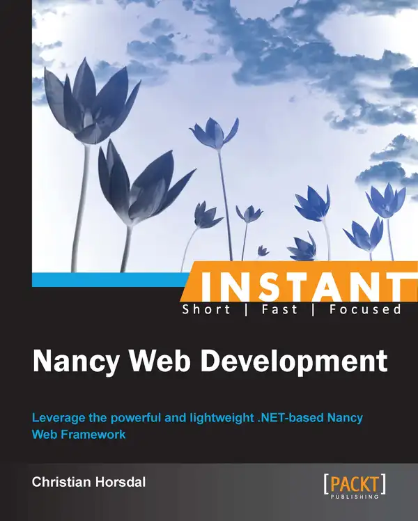 Instant Nancy Web Development : Leverage the powerful and lightweight .NET-based Nancy Web Framework