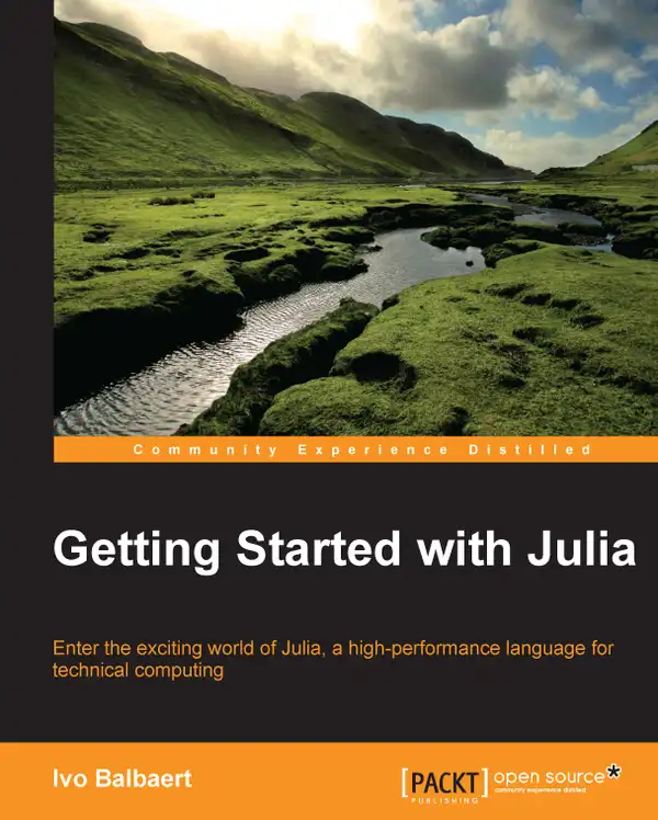 Getting started with Julia Programming Language : Enter the exciting world of Julia, a high-performance language for technical computing