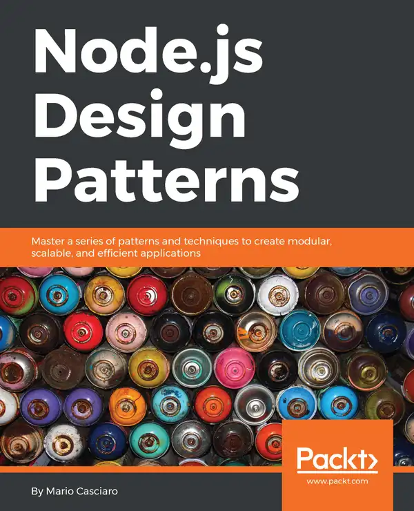 Node.js Design Patterns : Master a series of patterns and techniques to create modular, scalable, and efficient applications