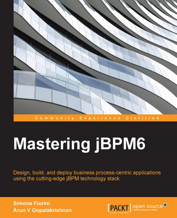 Mastering jBPM 5 : Design, build, and deploy business process-centric applications using the cutting-edge jBPM technology stack
