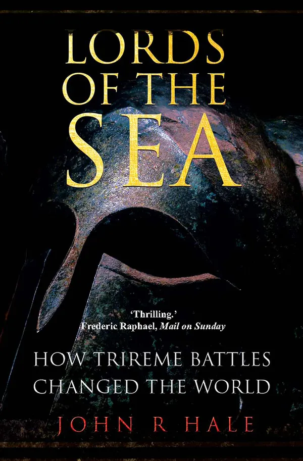 Lords of the Sea : How Athenian Trireme Battles Changed History