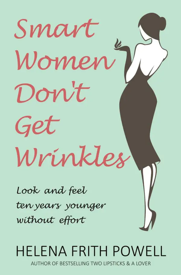 Smart Women Don't Get Wrinkles : Look and Feel Ten Years Younger without Effort