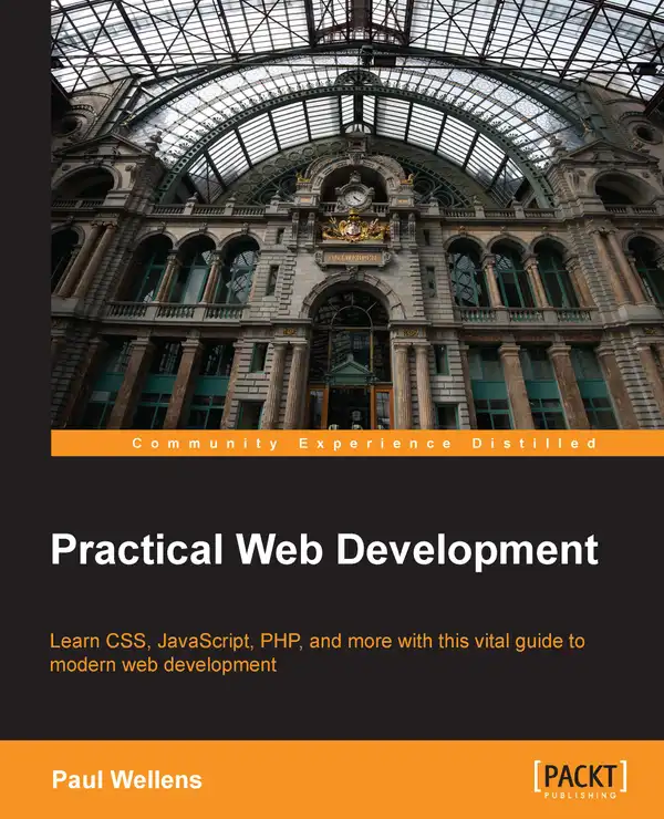 Practical Web Development : Learn CSS, JavaScript, PHP, and more with this vital guide to modern web development