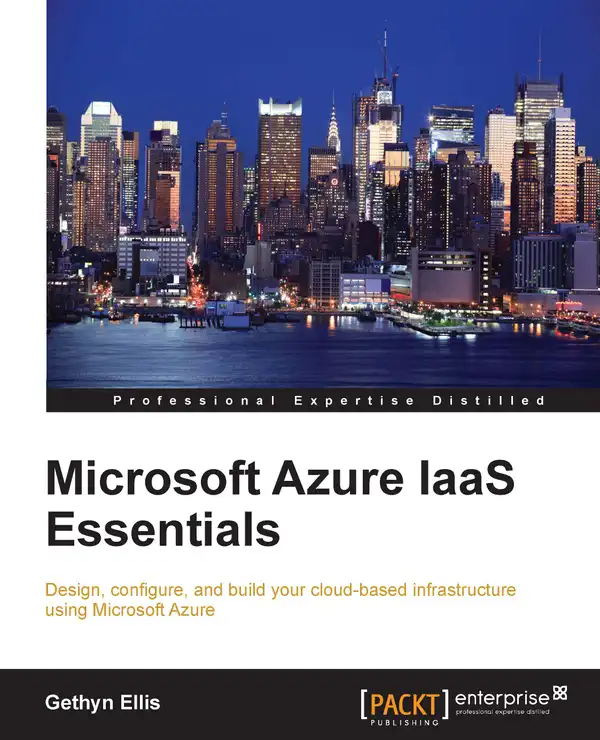 Microsoft Azure IAAS Essentials : Design, configure, and build your cloud-based infrastructure using Microsoft Azure