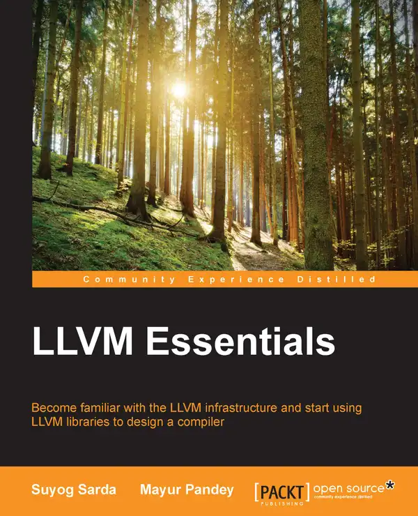 LLVM Essentials : Become familiar with the LLVM infrastructure and start using LLVM libraries to design a compiler