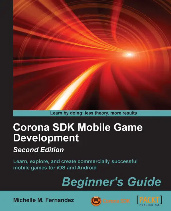 Corona SDK Mobile Game Development- Second Edition : Learn, explore, and create commercially successful mobile games for iOS and Android