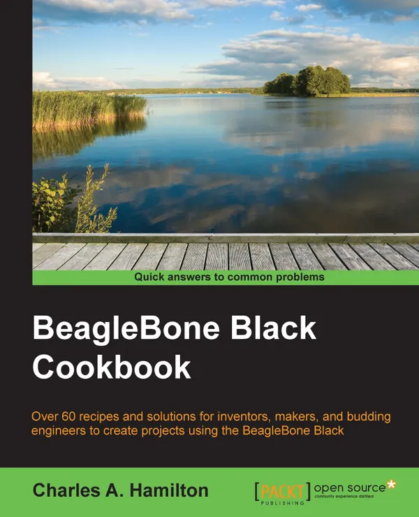 BeagleBone Black Cookbook : Over 60 recipes and solutions for inventors, makers, and budding engineers to create projects using the BeagleBone Black