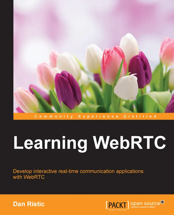 Learning WebRTC : Develop interactive real-time communication applications with WebRTC