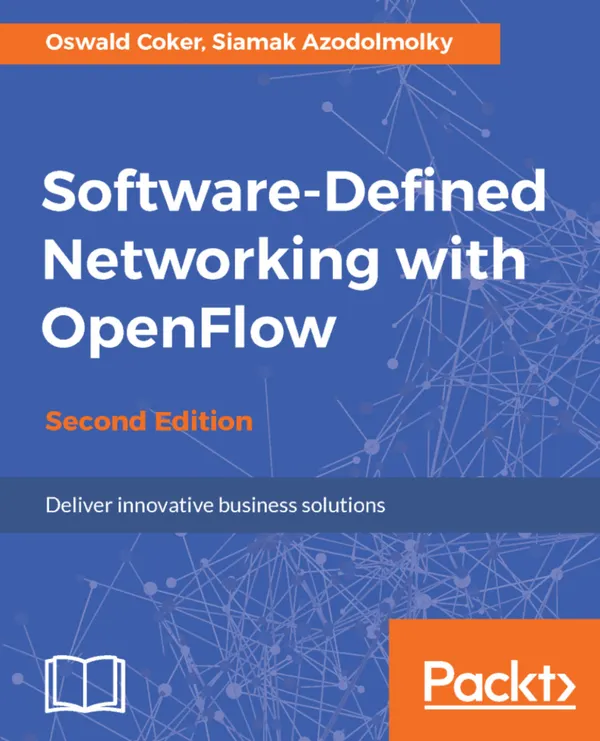 Software-Defined Networking with OpenFlow : Deliver innovative business solutions