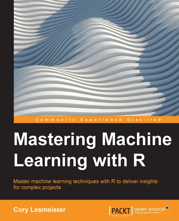 Mastering Machine Learning with R : Master machine learning techniques with R to deliver insights for complex projects