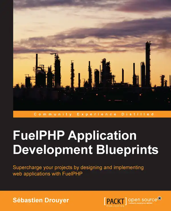 FuelPHP Application Development Blueprints : Supercharge your projects by designing and implementing web applications with FuelPHP