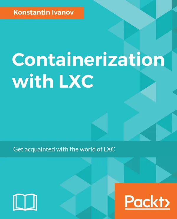 Containerization with LXC : Build, manage, and configure Linux containers