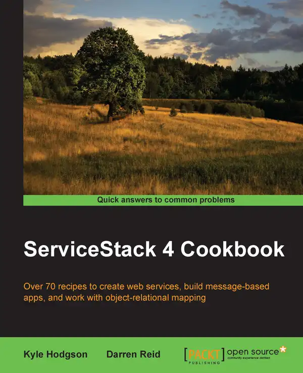 ServiceStack 4 Cookbook : Over 70 recipes to create web services, build message-based apps, and work with object-relational mapping