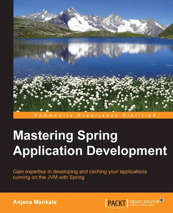 Mastering Spring Application Development : Gain expertise in developing and caching your applications running on the JVM with Spring