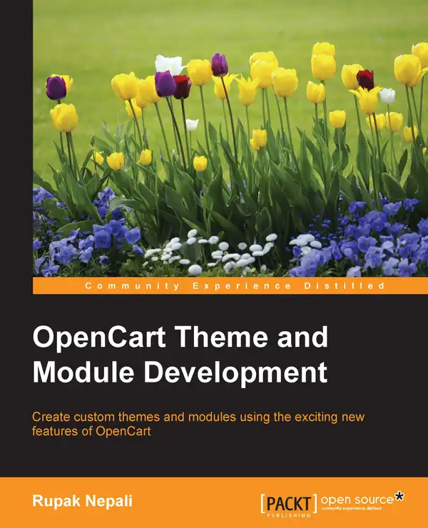 OpenCart Theming : Create custom themes and modules using the exciting new features of OpenCart