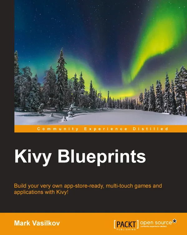 Kivy Blueprints : Build your very own app-store-ready, multi-touch games and applications with Kivy!