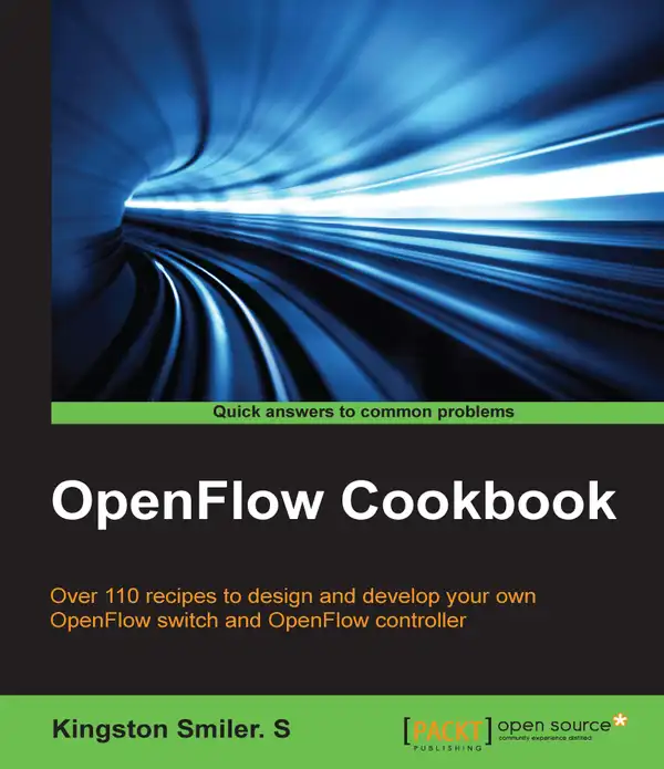 OpenFlow Cookbook : Over 110 recipes to design and develop your own OpenFlow switch and OpenFlow controller