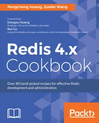 Redis 4.x Cookbook : Over 80 hand-picked recipes for effective Redis development and administration