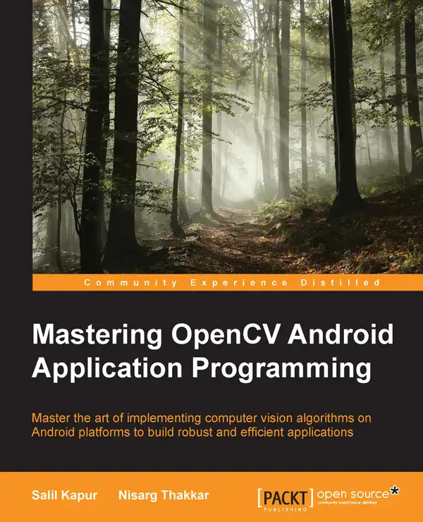 Mastering OpenCV Android Application Programming : Master the art of implementing computer vision algorithms on Android platforms to build robust and efficient applications