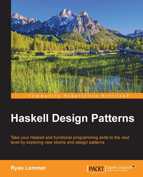 Haskell Design Patterns : Take your Haskell and functional programming skills to the next level by exploring new idioms and design patterns