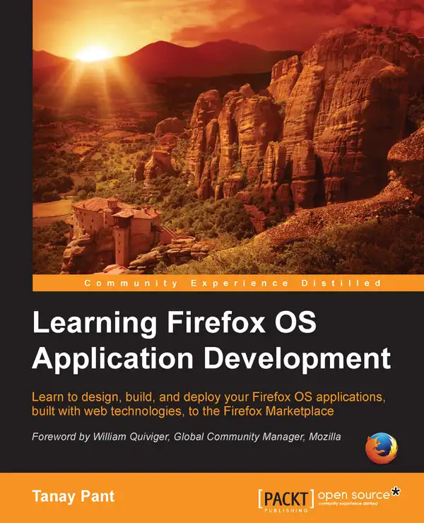 Learning Firefox OS Application Development : Learn to design, build, and deploy your Firefox OS applications, built with web technologies, to the Firefox Marketplace
