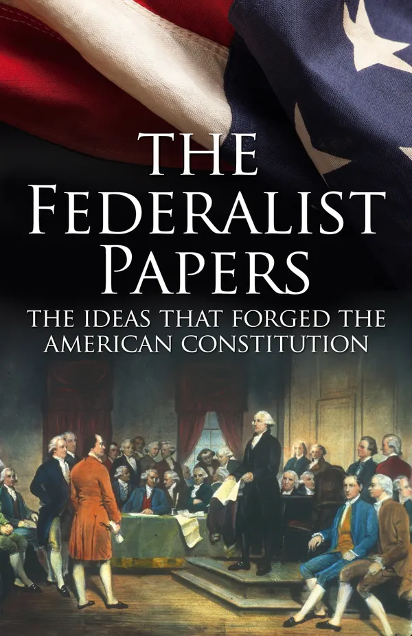 The Federalist Papers : The Ideas that Forged the American Constitution