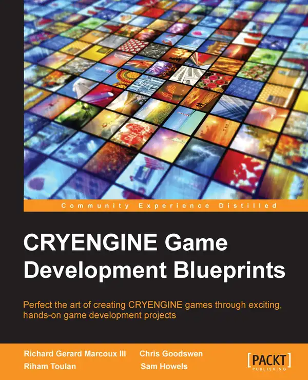 CryEngine Game Development Blueprints : Perfect the art of creating CRYENGINE games through exciting, hands-on game development projects
