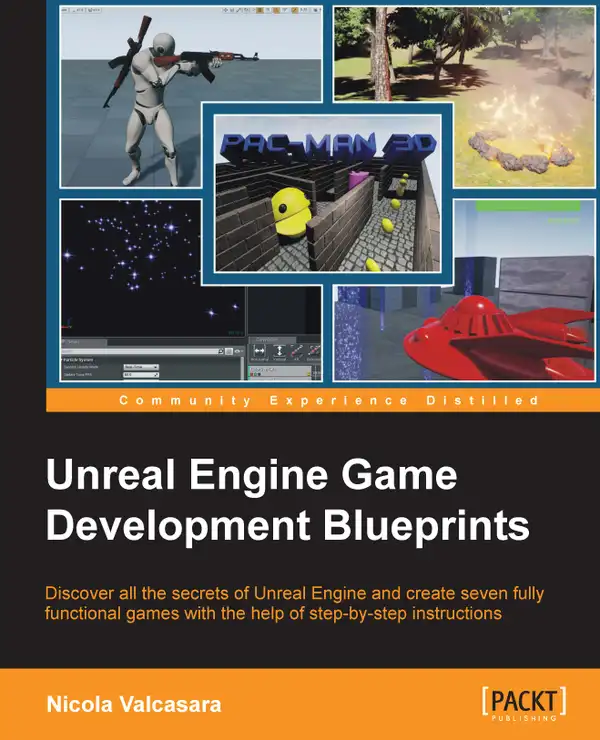 Unreal Engine Game Development Blueprints : Discover all the secrets of Unreal Engine and create seven fully functional games with the help of step-by-step instructions