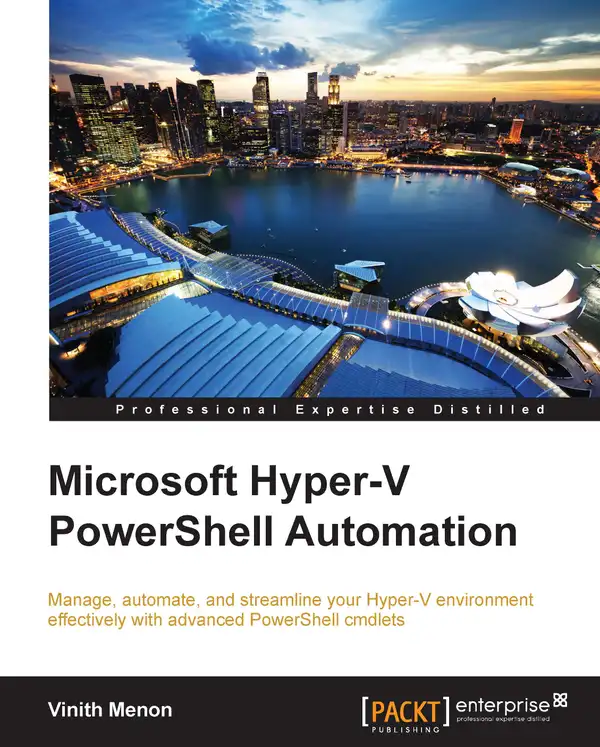 Microsoft Hyper-V PowerShell Automation : Manage, automate, and streamline your Hyper-V environment effectively with advanced PowerShell cmdlets