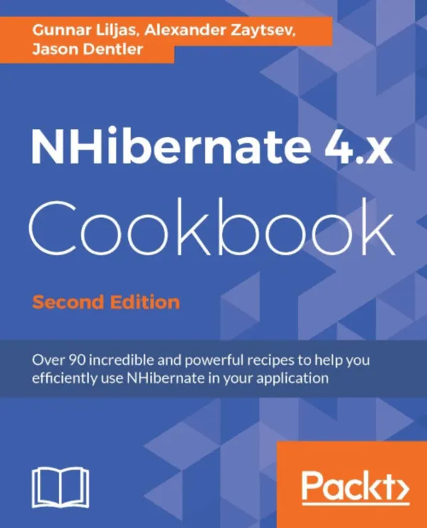NHibernate 4.x Cookbook : Over 90 incredible and powerful recipes to help you efficiently use NHibernate in your application