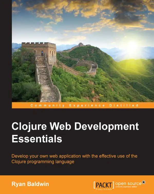 Clojure Web Development Essentials : Develop your own web application with the effective use of the Clojure programming language