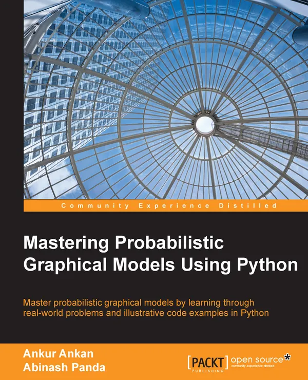 Mastering Probabilistic Graphical Models with Python : Master probabilistic graphical models by learning through real-world problems and illustrative code examples in Python