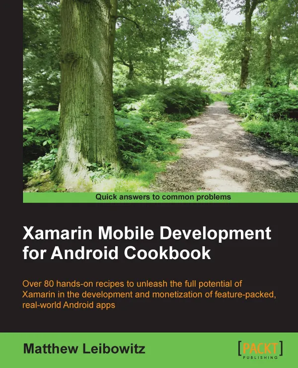 Xamarin Mobile Development for Android Cookbook : Over 80 hands-on recipes to unleash full potential for Xamarin in development and monetization of feature-packed, real-world Android apps