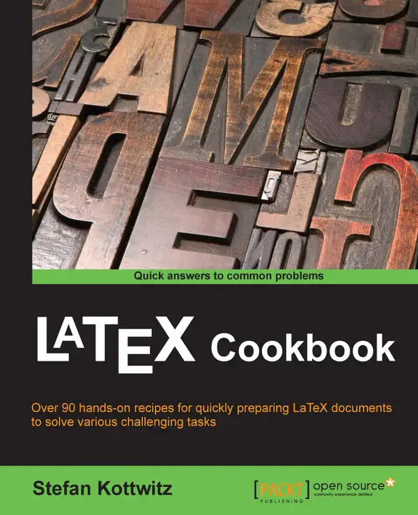 LaTeX Cookbook : Over 90 hands-on recipes for quickly preparing LaTeX documents to solve various challenging tasks