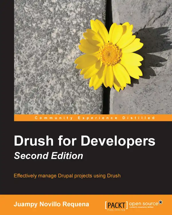 Drush for Developers - Second Edition : Effectively manage Drupal projects using Drush