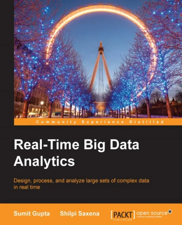 Real-Time Big Data Analytics : Design, process, and analyze large sets of complex data in real time