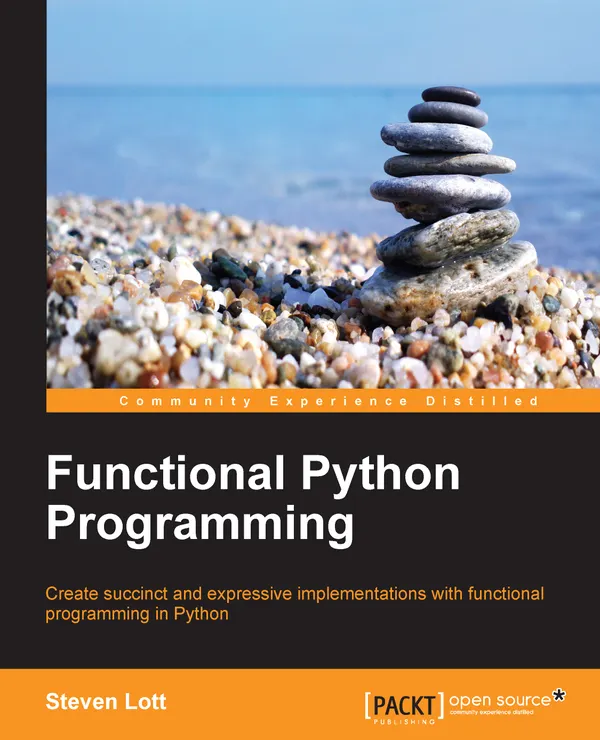 Functional Python Programming : Create succinct and expressive implementations with functional programming in Python