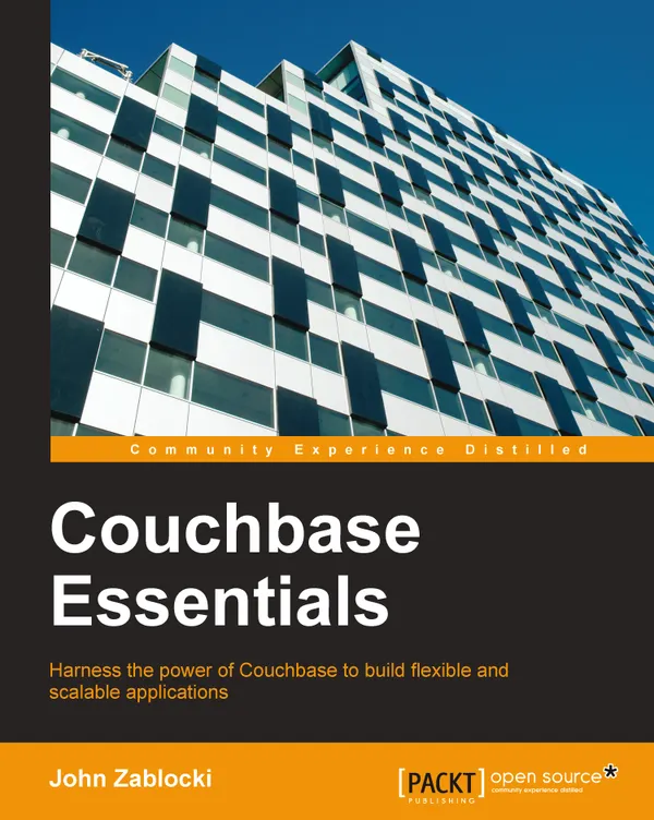Couchbase Essentials : Harness the power of Couchbase to build flexible and scalable applications