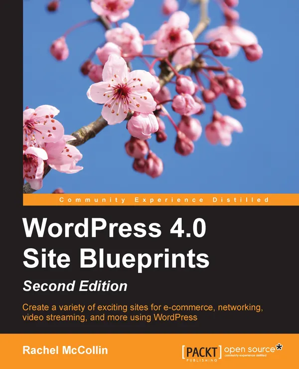 WordPress 4.0 Site Blueprints (Second Edition) : Create a variety of exciting sites for e-commerce, networking, video streaming, and more, using WordPress