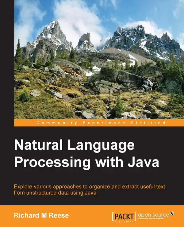 Natural Language Processing with Java : Explore various approaches to organize and extract useful text from unstructured data using Java